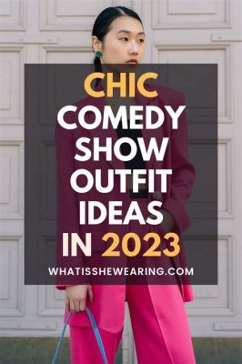 How to Dress for a Comedy Show: A Stylish Guide to Looking Your Best on Stage