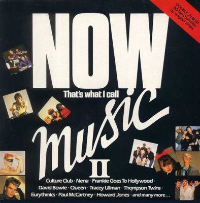 now that's what i call music ii album songs: Reflecting on the Timeless Tracks that Shaped Our Youth